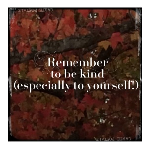 remember to be kind to yourself